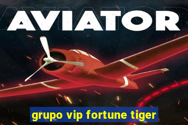 grupo vip fortune tiger